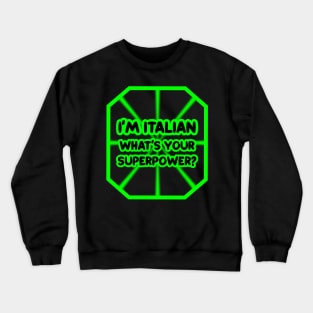 I'm Italian, what's your superpower? Crewneck Sweatshirt